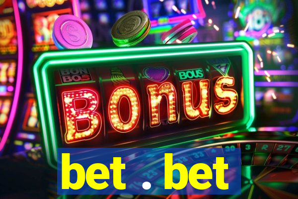 bet . bet